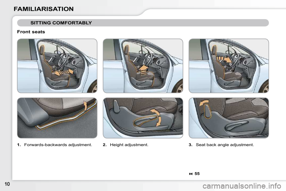Citroen C3 2010.5 2.G Owners Manual FAMILIARISATION  Front seats 
 SITTING COMFORTABLY 
  
1. � �  �F�o�r�w�a�r�d�s�-�b�a�c�k�w�a�r�d�s� �a�d�j�u�s�t�m�e�n�t�.�    
2.  � �H�e�i�g�h�t� �a�d�j�u�s�t�m�e�n�t�.�    
3. � �  �S�e�a�t� �b�a�