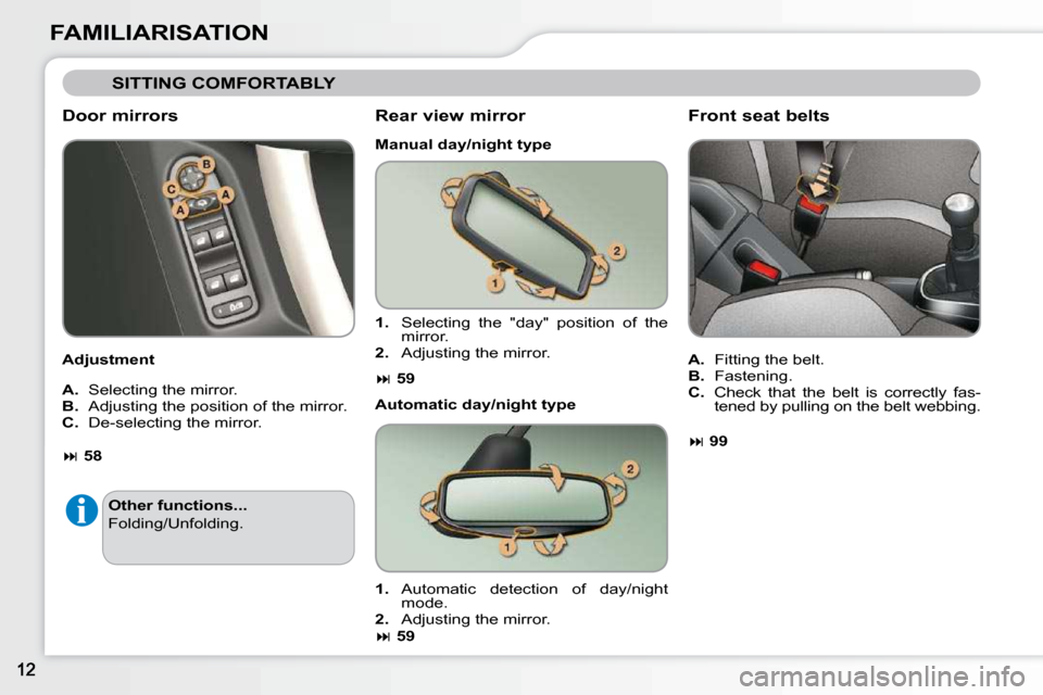 Citroen C3 2010.5 2.G Owners Manual FAMILIARISATION
 SITTING COMFORTABLY 
  Door mirrors  
  Adjustment   
  
A.   Selecting the mirror. 
  
B.  � �A�d�j�u�s�t�i�n�g� �t�h�e� �p�o�s�i�t�i�o�n� �o�f� �t�h�e� �m�i�r�r�o�r�.� 
  
C.   De-s