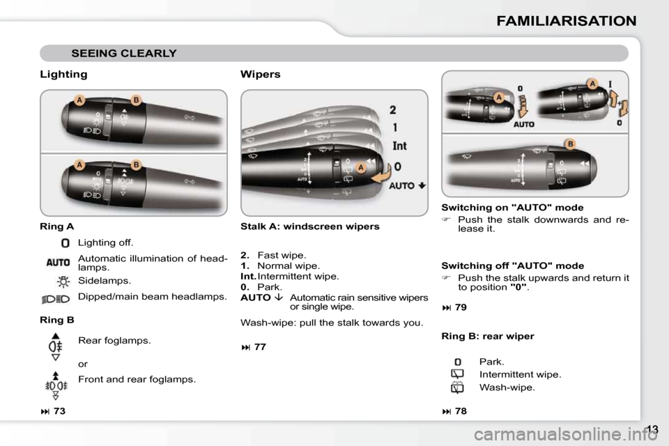 Citroen C3 2010.5 2.G Owners Manual FAMILIARISATION
 SEEING CLEARLY 
  Lighting  
  Ring A  
  Ring B  
  
 
�   73      Lighting off.  
 Automatic  illumination  of  head- 
lamps.  
 Sidelamps.  
 Dipped/main beam headlamps.   
 Rea
