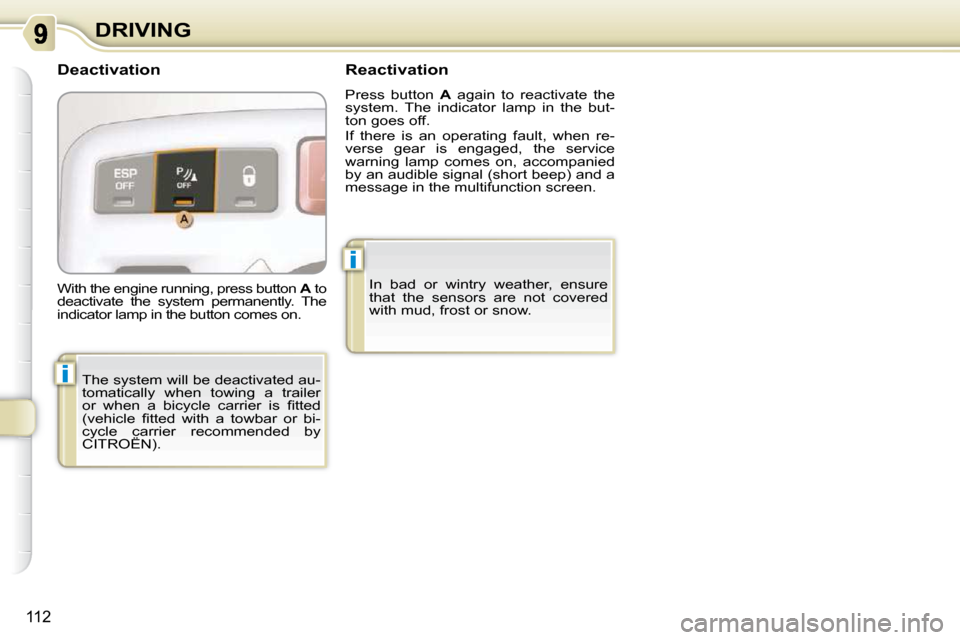 Citroen C3 PICASSO DAG 2010.5 1.G Owners Manual i
i
112
DRIVING
  Deactivation 
 The system will be deactivated au- 
tomatically  when  towing  a  trailer 
�o�r�  �w�h�e�n�  �a�  �b�i�c�y�c�l�e�  �c�a�r�r�i�e�r�  �i�s�  �ﬁ� �t�t�e�d� 
�(�v�e�h�i�