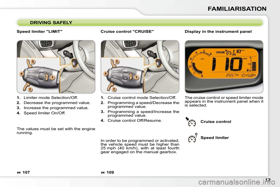 Citroen C3 PICASSO DAG 2010.5 1.G User Guide FAMILIARISATION
  DRIVING SAFELY 
  Speed limiter "LIMIT"    Display in the instrument panel 
   
1.    Limiter mode Selection/Off. 
  
2. � �  �D�e�c�r�e�a�s�e� �t�h�e� �p�r�o�g�r�a�m�m�e�d� �v�a�l�u