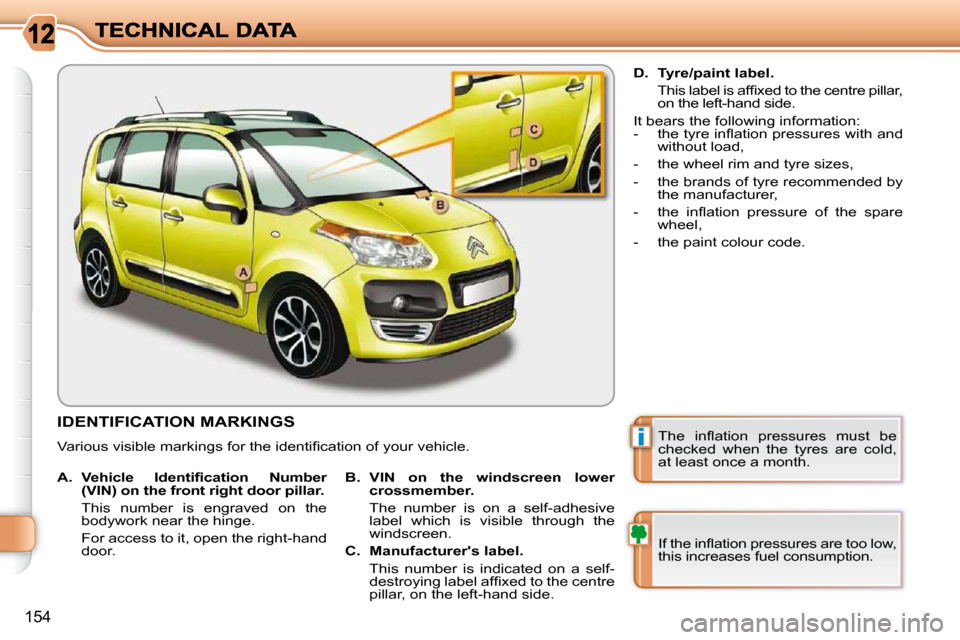 Citroen C3 PICASSO DAG 2010.5 1.G Owners Manual i
154
IDENTIFICATION MARKINGS 
� �V�a�r�i�o�u�s� �v�i�s�i�b�l�e� �m�a�r�k�i�n�g�s� �f�o�r� �t�h�e� �i�d�e�n�t�i�ﬁ� �c�a�t�i�o�n� �o�f� �y�o�u�r� �v�e�h�i�c�l�e�.� � 
� �I�f� �t�h�e� �i�n�ﬂ� �a�t�i
