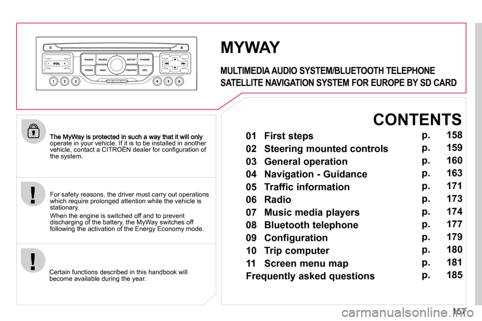 Citroen C3 PICASSO DAG 2010.5 1.G Owners Manual 157
operate in your vehicle. If it is to be installed in another �v�e�h�i�c�l�e�,� �c�o�n�t�a�c�t� �a� �C�I�T�R�O�Ë�N� �d�e�a�l�e�r� �f�o�r� �c�o�n�ﬁ� �g�u�r�a�t�i�o�n� �o�f� operate in your vehicl