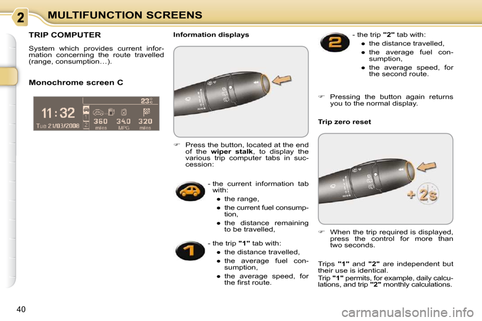 Citroen C3 PICASSO DAG 2010.5 1.G Owners Guide 40
MULTIFUNCTION SCREENS   -   the  current  information  tab with: 
� � � 