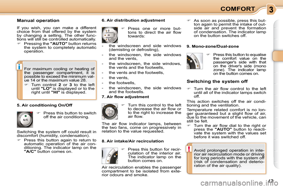 Citroen C3 PICASSO DAG 2010.5 1.G Owners Manual i
!
47
COMFORT
Manual operation
If you wish, you can make a different
choice from that offered by the system
by changing a setting. The other func-
tions will still be contr Citroen C3 PICASSO DAG 2010.5 1.G Owners Manual i
!
47
COMFORT
Manual operation
If you wish, you can make a different
choice from that offered by the system
by changing a setting. The other func-
tions will still be contr