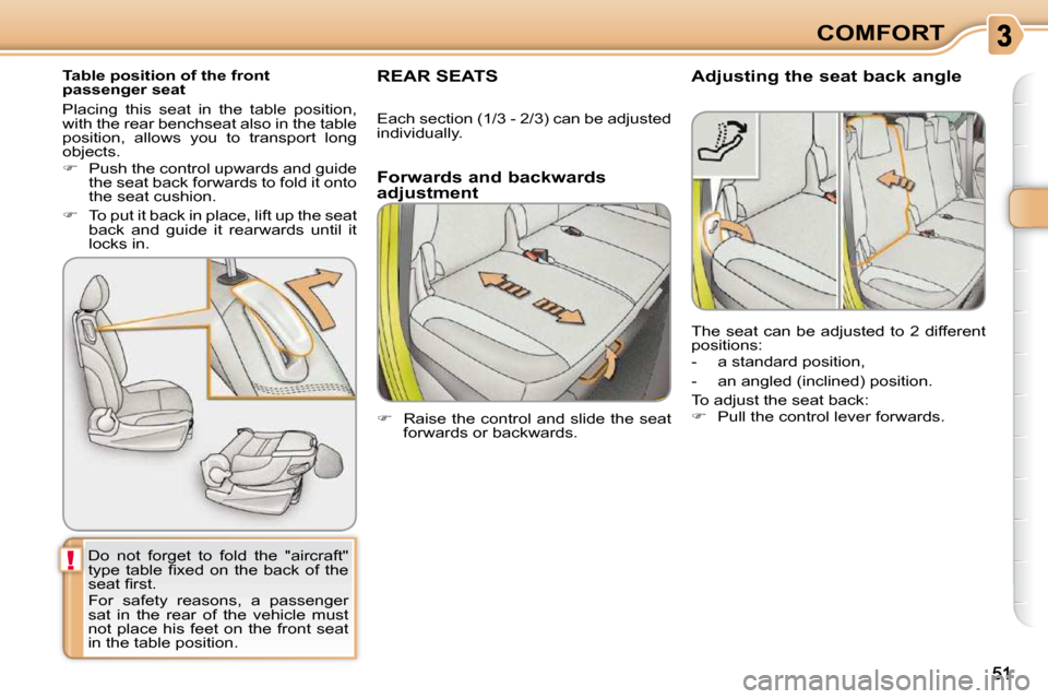 Citroen C3 PICASSO DAG 2010.5 1.G Service Manual !
COMFORT
        Table position of the front  
passenger seat 
� �D�o�  �n�o�t�  �f�o�r�g�e�t�  �t�o�  �f�o�l�d�  �t�h�e�  �"�a�i�r�c�r�a�f�t�"� 
�t�y�p�e�  �t�a�b�l�e�  �ﬁ� �x�e�d�  �o�n�  �t�h�e�