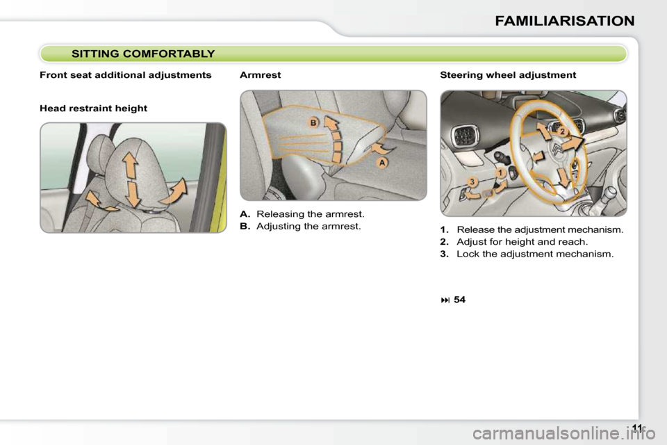 Citroen C3 PICASSO DAG 2010.5 1.G Owners Manual FAMILIARISATION
  Steering wheel adjustment  
   
1. � �  �R�e�l�e�a�s�e� �t�h�e� �a�d�j�u�s�t�m�e�n�t� �m�e�c�h�a�n�i�s�m�.� 
  
2. � �  �A�d�j�u�s�t� �f�o�r� �h�e�i�g�h�t� �a�n�d� �r�e�a�c�h�.� 
  
