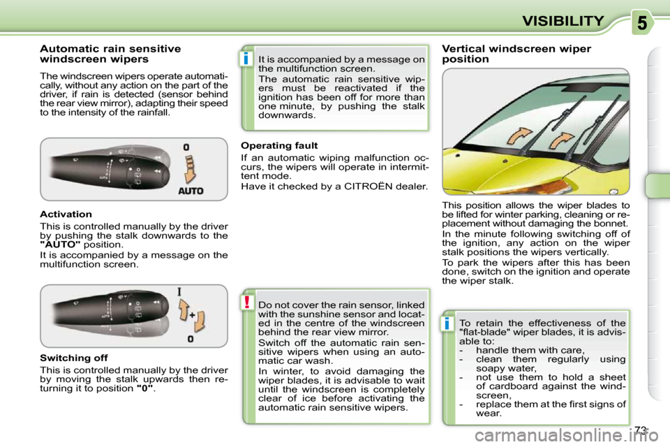 Citroen C3 PICASSO DAG 2010.5 1.G Manual Online !
i
i
73
VISIBILITY
Vertical windscreen wiper
position
Automatic rain sensitive
windscreen wipers
The windscreen wipers operate automati-
cally, without any action on the Citroen C3 PICASSO DAG 2010.5 1.G Manual Online !
i
i
73
VISIBILITY
Vertical windscreen wiper
position
Automatic rain sensitive
windscreen wipers
The windscreen wipers operate automati-
cally, without any action on the
