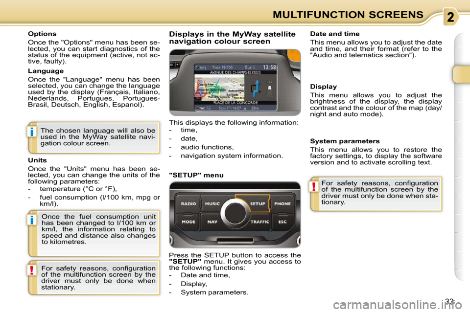 Citroen C3 PICASSO 2010.5 1.G Owners Manual i
i
!
!
33
MULTIFUNCTION SCREENS
  Options  
 Once the "Options" menu has been se- 
lected,  you  can  start  diagnostics  of  the 
status of the equipment (active, not ac-
tive, faulty).   
  Languag