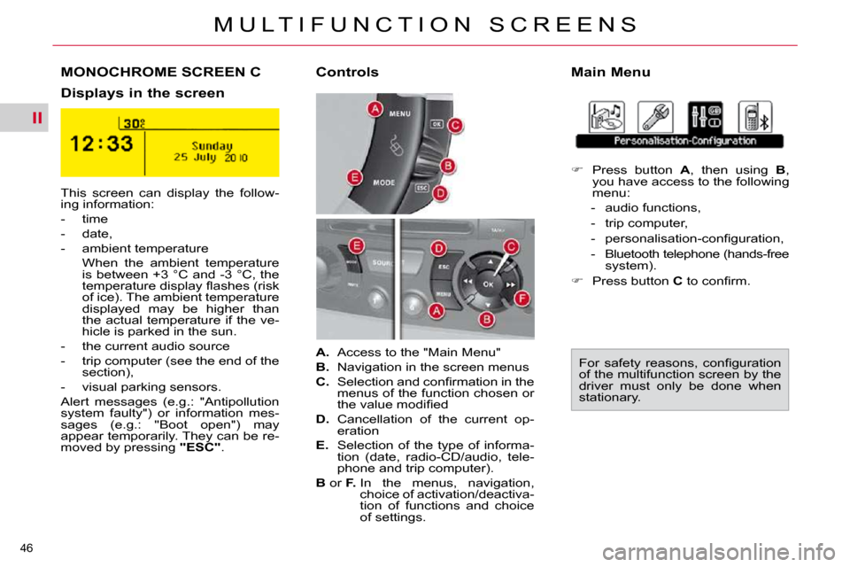 Citroen C4 PICASSO DAG 2010.5 1.G Service Manual II
46 
M U L T I F U N C T I O N   S C R E E N S
MONOCHROME SCREEN C   Main Menu 
  Displays in the screen     Controls 
 This  screen  can  display  the  follow- 
ing information:  
   -   time 
  - 