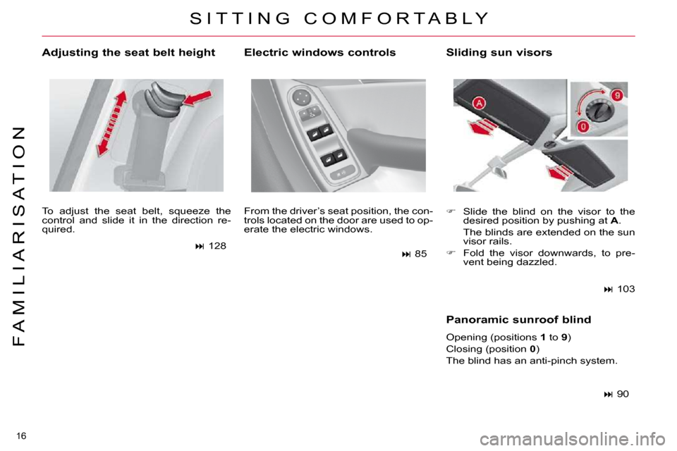 Citroen C4 PICASSO 2010.5 1.G Owners Manual 16 
F A M I L I A R I S A T I O N
  Adjusting the seat belt height  
� �T�o�  �a�d�j�u�s�t�  �t�h�e�  �s�e�a�t�  �b�e�l�t�,�  �s�q�u�e�e�z�e�  �t�h�e�  
�c�o�n�t�r�o�l�  �a�n�d�  �s�l�i�d�e�  �i�t�  �