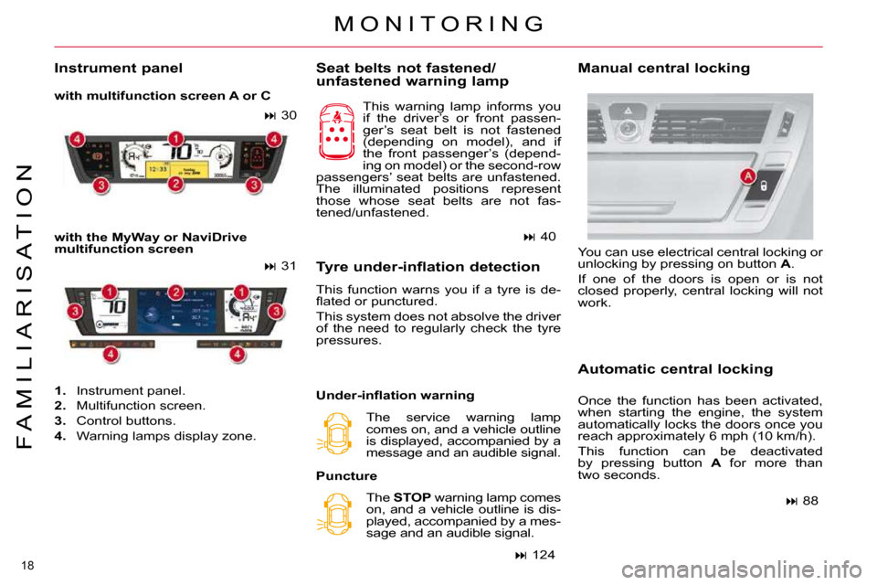 Citroen C4 PICASSO 2010.5 1.G Owners Manual �1�8� 
F A M I L I A R I S A T I O N
  Seat belts not fastened/ 
unfastened warning lamp � �T�h�i�s�  �w�a�r�n�i�n�g�  �l�a�m�p�  �i�n�f�o�r�m�s�  �y�o�u�  
�i�f�  �t�h�e�  �d�r�i�v�e�r�’�s�  �o�r� 