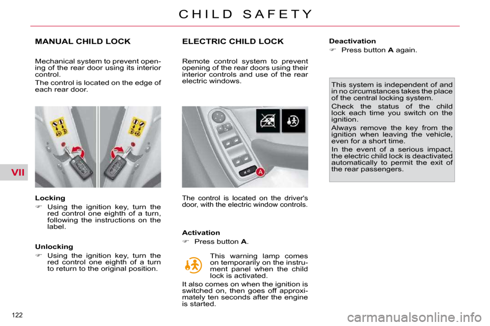 Citroen C4 PICASSO 2010.5 1.G Owners Manual VII
122 
�C �H �I �L �D �  �S �A �F �E �T �Y
MANUAL CHILD LOCK 
  Locking  
   
� � �  �U�s�i�n�g�  �t�h�e�  �i�g�n�i�t�i�o�n�  �k�e�y�,�  �t�u�r�n�  �t�h�e� 
�r�e�d�  �c�o�n�t�r�o�l�  �o�n�e�  �e�