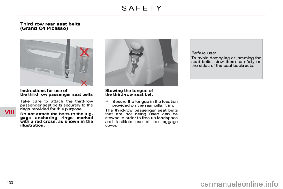 Citroen C4 PICASSO 2010.5 1.G User Guide VIII
130 
S A F E T Y
  Third row rear seat belts  
(Grand C4 Picasso)  
  Instructions for use of  
the third row passenger seat belts   
� �T�a�k�e�  �c�a�r�e�  �t�o�  �a�t�t�a�c�h�  �t�h�e�  �t�h�i