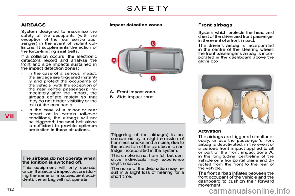 Citroen C4 PICASSO 2010.5 1.G Owners Manual VIII
132 
S A F E T Y
  AIRBAGS  
  
� �S�y�s�t�e�m�  �d�e�s�i�g�n�e�d�  �t�o�  �m�a�x�i�m�i�s�e�  �t�h�e�  
�s�a�f�e�t�y�  �o�f�  �t�h�e�  �o�c�c�u�p�a�n�t�s�  �(�w�i�t�h�  �t�h�e� 
�e�x�c�e�p�t�i�o�
