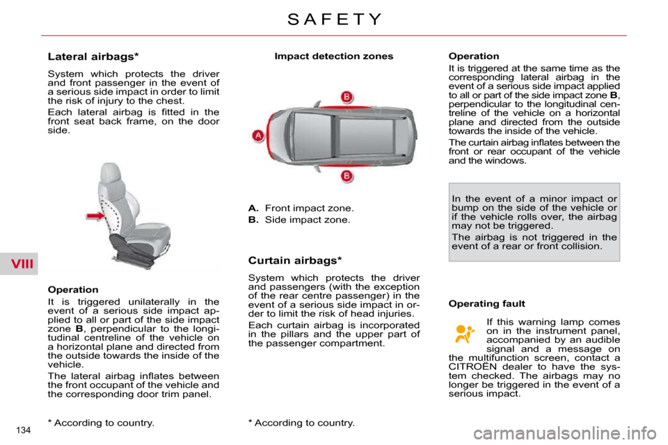 Citroen C4 PICASSO 2010.5 1.G Owners Manual VIII
�1�3�4� 
S A F E T Y
� � �*� � � �A�c�c�o�r�d�i�n�g� �t�o� �c�o�u�n�t�r�y�.� � 
          Lateral airbags *   
� �S�y�s�t�e�m�  �w�h�i�c�h�  �p�r�o�t�e�c�t�s�  �t�h�e�  �d�r�i�v�e�r�  
�a�n�d�  �