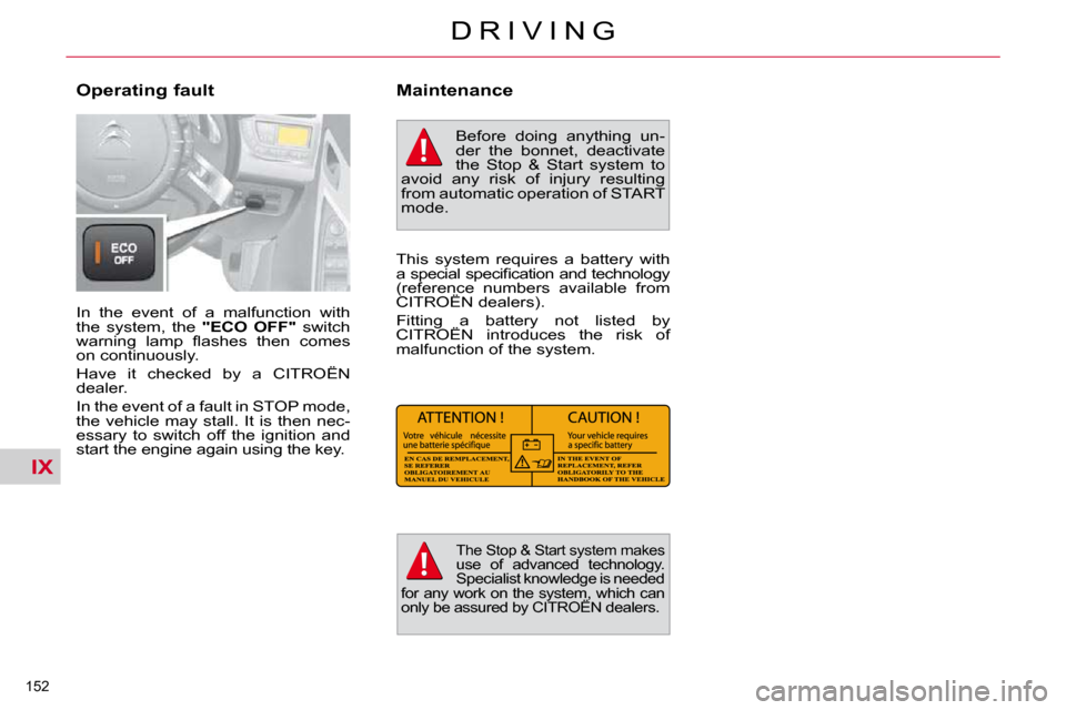 Citroen C4 PICASSO 2010.5 1.G Owners Manual IX
�1�5�2� 
�D �R �I �V �I �N �G
� �I�n�  �t�h�e�  �e�v�e�n�t�  �o�f�  �a�  �m�a�l�f�u�n�c�t�i�o�n�  �w�i�t�h�  
�t�h�e�  �s�y�s�t�e�m�,�  �t�h�e�  � "ECO  OFF"� �  �s�w�i�t�c�h� 
�w�a�r�n�i�n�g�  �l�