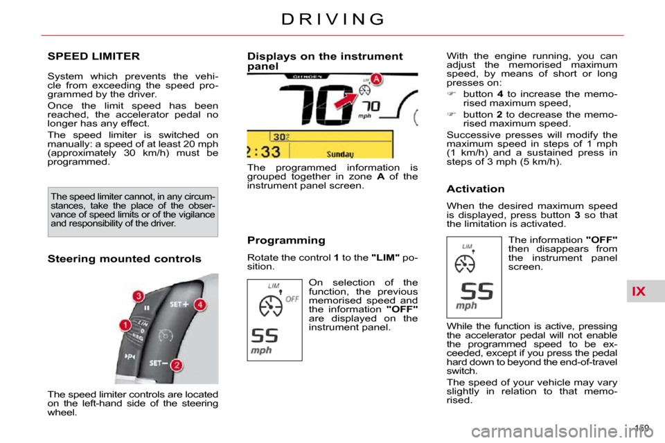 Citroen C4 PICASSO 2010.5 1.G User Guide IX
�1�5�9� 
�D �R �I �V �I �N �G
SPEED LIMITER 
� �S�y�s�t�e�m�  �w�h�i�c�h�  �p�r�e�v�e�n�t�s�  �t�h�e�  �v�e�h�i�- 
�c�l�e�  �f�r�o�m�  �e�x�c�e�e�d�i�n�g�  �t�h�e�  �s�p�e�e�d�  �p�r�o�-
�g�r�a�m�m