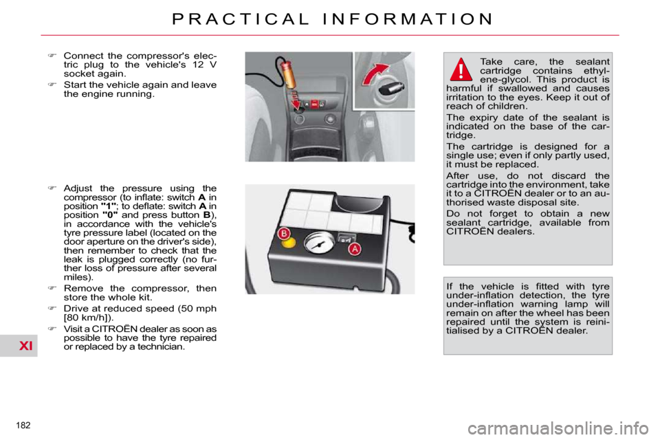 Citroen C4 PICASSO 2010.5 1.G Owners Manual XI
�1�8�2� 
�P �R �A �C �T �I �C �A �L �  �I �N �F �O �R �M �A �T �I �O �N
  
� � �  �C�o�n�n�e�c�t�  �t�h�e�  �c�o�m�p�r�e�s�s�o�r��s�  �e�l�e�c�-
�t�r�i�c�  �p�l�u�g�  �t�o�  �t�h�e�  �v�e�h�i�c