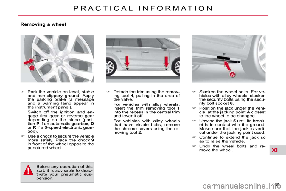 Citroen C4 PICASSO 2010.5 1.G Owners Manual XI
�1�8�5� 
�P �R �A �C �T �I �C �A �L �  �I �N �F �O �R �M �A �T �I �O �N
             Removing a wheel  
   
� � �  �P�a�r�k�  �t�h�e�  �v�e�h�i�c�l�e�  �o�n�  �l�e�v�e�l�,�  �s�t�a�b�l�e� 
�a�n�