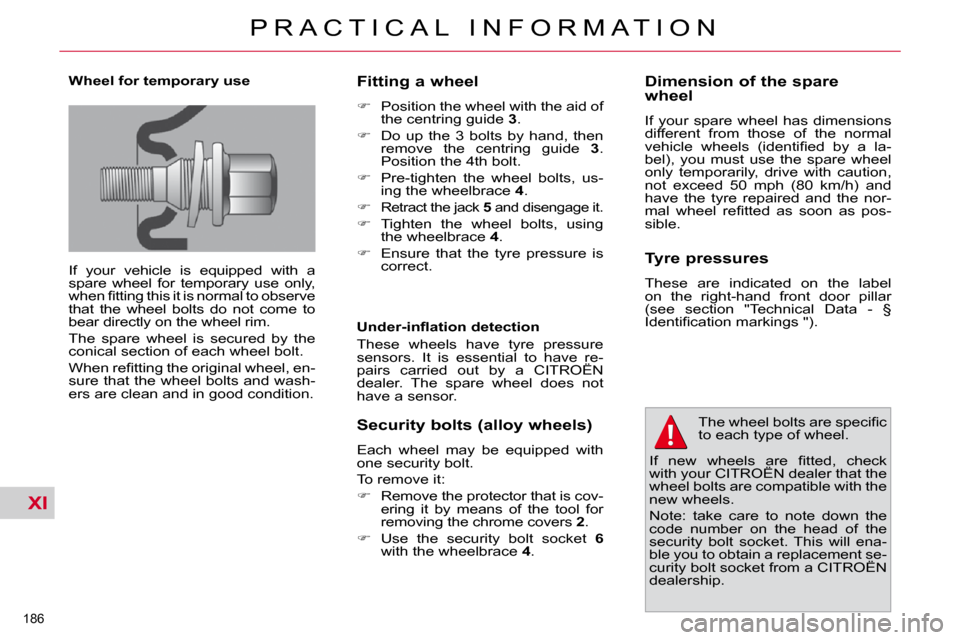 Citroen C4 PICASSO 2010.5 1.G Owners Manual XI
�1�8�6� 
�P �R �A �C �T �I �C �A �L �  �I �N �F �O �R �M �A �T �I �O �N
  Wheel for temporary use  
� �I�f�  �y�o�u�r�  �v�e�h�i�c�l�e�  �i�s�  �e�q�u�i�p�p�e�d�  �w�i�t�h�  �a�  
�s�p�a�r�e�  �w�h