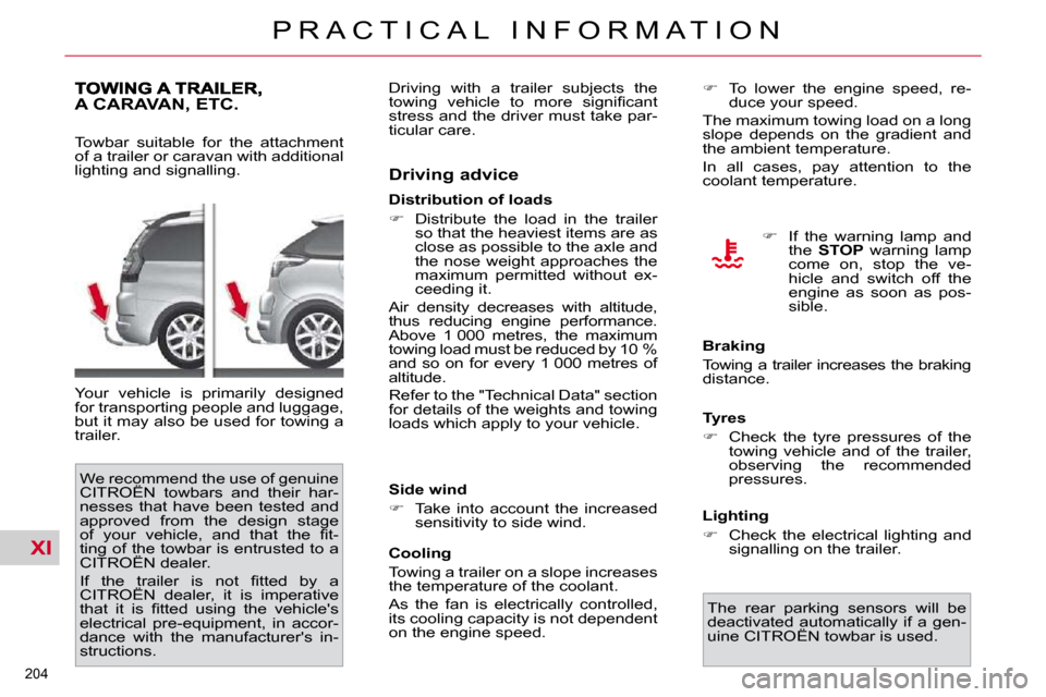 Citroen C4 PICASSO 2010.5 1.G Owners Manual XI
�2�0�4� 
�P �R �A �C �T �I �C �A �L �  �I �N �F �O �R �M �A �T �I �O �N
A CARAVAN, ETC. 
� � �T�o�w�b�a�r�  �s�u�i�t�a�b�l�e�  �f�o�r�  �t�h�e�  �a�t�t�a�c�h�m�e�n�t�  
�o�f� �a� �t�r�a�i�l�e�r� �o
