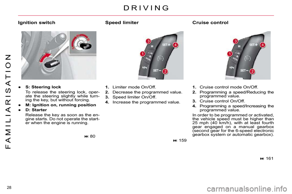 Citroen C4 PICASSO 2010.5 1.G Owners Guide �2�8� 
F A M I L I A R I S A T I O N
� �D �R �I �V �I �N �G� 
  Ignition switch  
� � � 