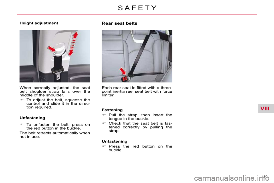 Citroen C5 DAG 2010.5 (RD/TD) / 2.G Owners Manual VIII
119 
S A F E T Y
  Height adjustment   
� �W�h�e�n�  �c�o�r�r�e�c�t�l�y�  �a�d�j�u�s�t�e�d�,�  �t�h�e�  �s�e�a�t�  
�b�e�l�t�  �s�h�o�u�l�d�e�r�  �s�t�r�a�p�  �f�a�l�l�s�  �o�v�e�r�  �t�h�e� 
�m�