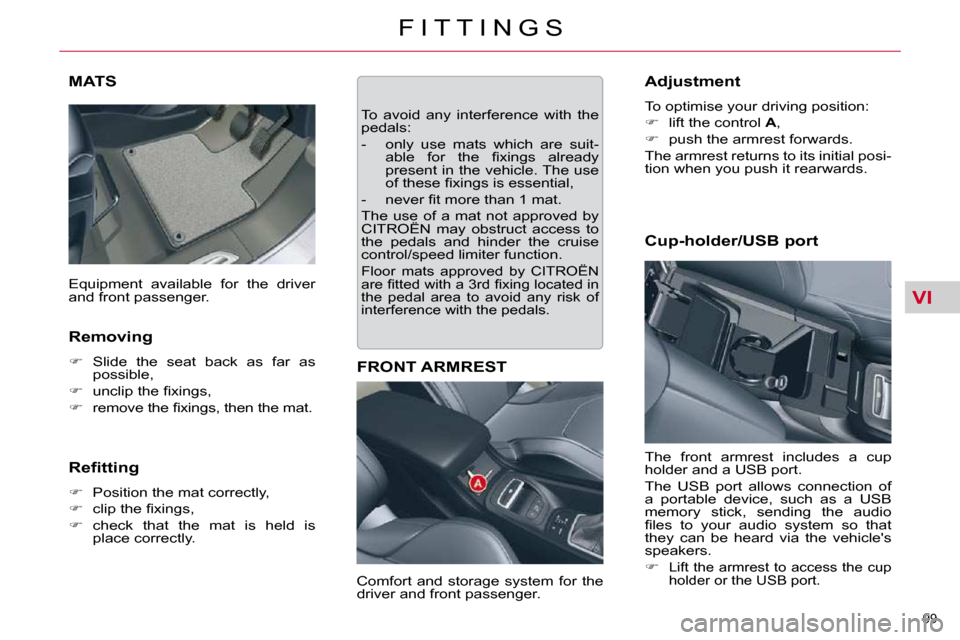 Citroen C5 2010.5 (RD/TD) / 2.G Owners Manual VI
99 
�F �I �T �T �I �N �G �S
MATS 
  Removing  
   
� � �  �S�l�i�d�e�  �t�h�e�  �s�e�a�t�  �b�a�c�k�  �a�s�  �f�a�r�  �a�s� 
�p�o�s�s�i�b�l�e�,� 
  
� � �  �u�n�c�l�i�p� �t�h�e� �ﬁ� �x�i�n�
