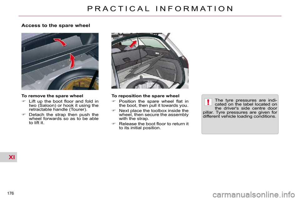Citroen C5 2010.5 (RD/TD) / 2.G Owners Manual XI
!
176 
�P �R �A �C �T �I �C �A �L �  �I �N �F �O �R �M �A �T �I �O �N
� � �A�c�c�e�s�s� �t�o� �t�h�e� �s�p�a�r�e� �w�h�e�e�l�  
  To remove the spare wheel  
   
� � �  �L�i�f�t�  �u�p�  �t�h�e�