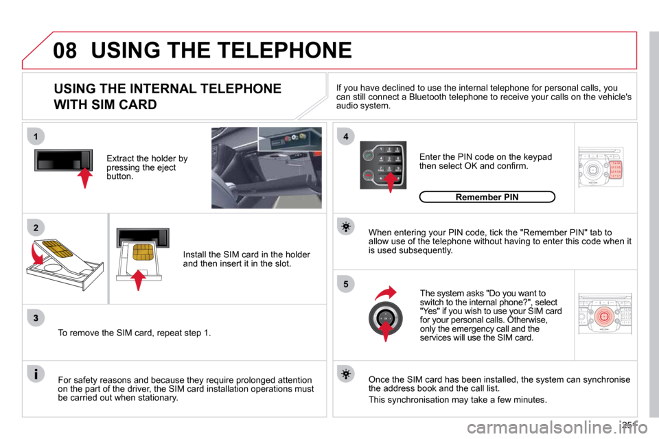 Citroen C5 2010.5 (RD/TD) / 2.G Owners Manual 251
08
14
5
2
ABC 3
DEF
5
JKL
4
GHI 6
MNO
8
TUV
7
PQRS 9
WXYZ
0
* #
1
NAV ESC TRAFFIC
ADDR 
BOOK2
ABC 3
DEF
5
JKL
4
GHI 6
MNO
8
TUV
7
PQRS 9
WXYZ
0
* #
1SETUP2
ABC 3
DEF
5
JKL
4
GHI 6
MNO
8
TUV
7
PQRS