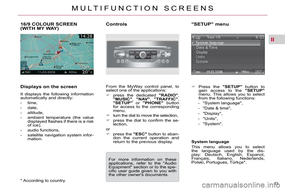 Citroen C5 2010.5 (RD/TD) / 2.G Service Manual II
�4�3� 
�M �U �L �T �I �F �U �N �C �T �I �O �N �  �S �C �R �E �E �N �S
�1�6�/�9� �C�O�L�O�U�R� �S�C�R�E�E�N�(�W�I�T�H� �M�Y� �W�A�Y�)� 
� � �D�i�s�p�l�a�y�s� �o�n� �t�h�e� �s�c�r�e�e�n�  
� �I�t�  �