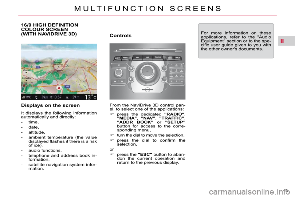 Citroen C5 2010.5 (RD/TD) / 2.G Service Manual II
�4�5� 
�M �U �L �T �I �F �U �N �C �T �I �O �N �  �S �C �R �E �E �N �S
�1�6�/�9� �H�I�G�H� �D�E�F�I�N�I�T�I�O�N� COLOUR SCREEN �(�W�I�T�H� �N�A�V�I�D�R�I�V�E� �3�D�)� 
� � �D�i�s�p�l�a�y�s� �o�n� �t