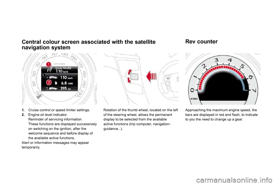 Citroen DS4 DAG 2010.5 1.G Owners Manual 1.   Cruise control or speed limiter settings. 2.   Engine oil level indicator.    Reminder of ser vicing information.    These functions are displayed successively on switching on the ignition, after