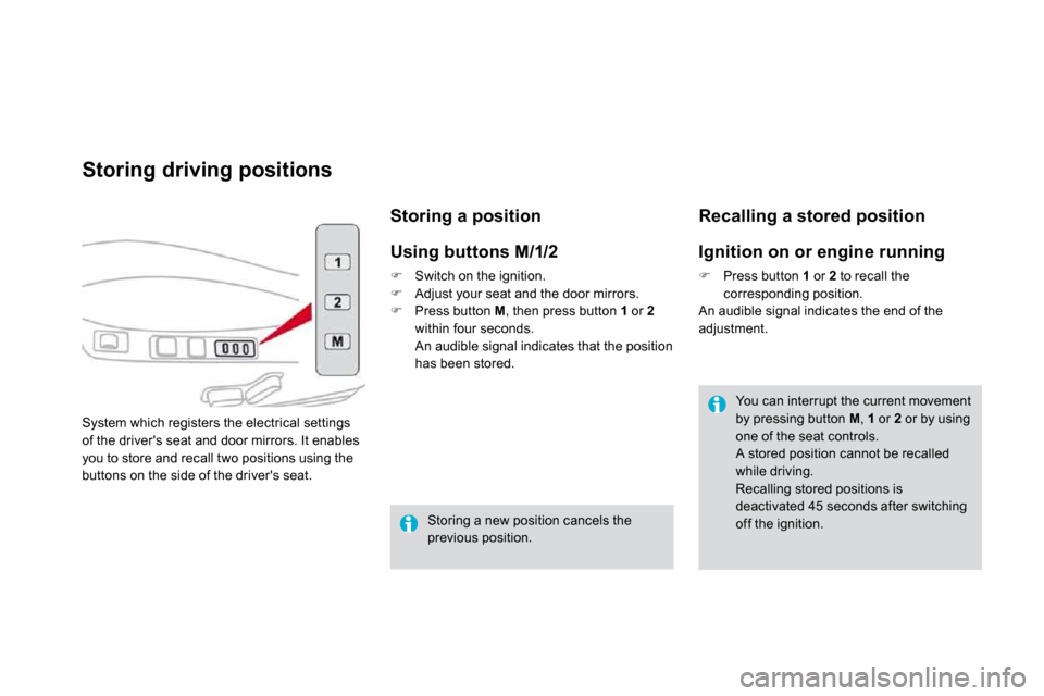 Citroen DS4 DAG 2010.5 1.G Owners Manual Storing driving positions 
 System which registers the electrical settings of the drivers seat and door mirrors. It enables you to store and recall two positions using the buttons on the side of the 
