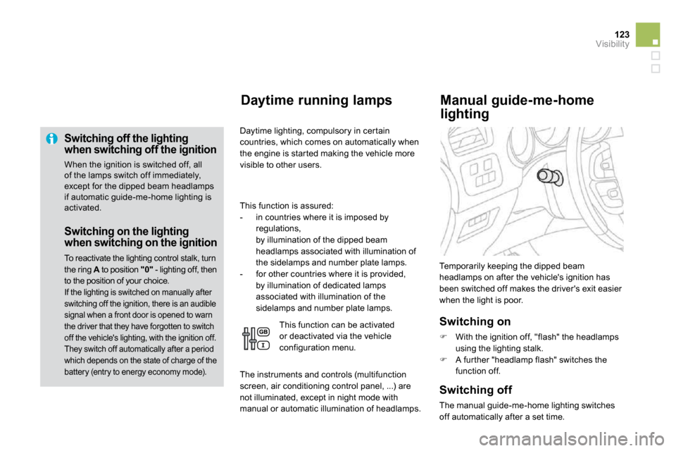 Citroen DS4 DAG 2010.5 1.G Owners Manual 123Visibility
  Switching off the lighting when switching off the ignition 
 When the ignition is switched off, all of the lamps switch off immediately, except for the dipped beam headlamps if automat