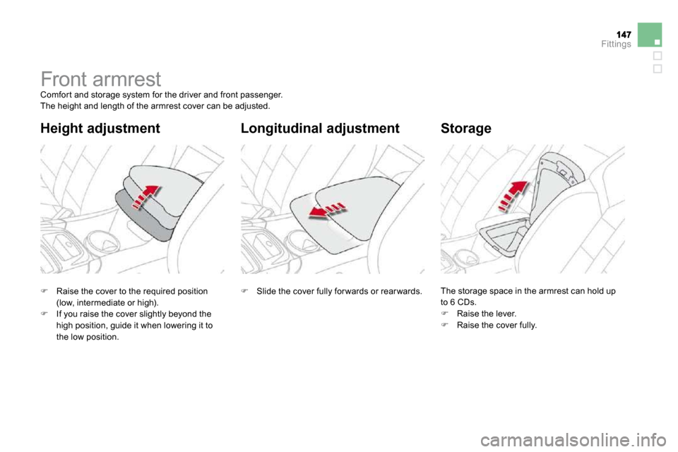 Citroen DS4 2010.5 1.G Owners Manual Fittings
         Front armrest 
 Comfor t and storage system for the driver and front pa ssenger.  The height and length of the armrest cover can be adjusted. 
  Longitudinal adjustment   Height adju