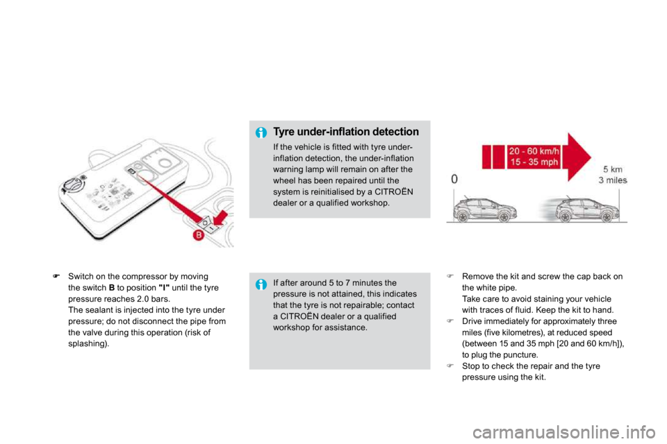Citroen DS4 2010.5 1.G Manual PDF Switch on the compressor by moving the switch B to position "I" until the tyre
pressure reaches 2.0 bars. The sealant is injected into the tyre under pressure; do not disconnect the pipe fr Citroen DS4 2010.5 1.G Manual PDF Switch on the compressor by moving the switch B to position "I" until the tyre
pressure reaches 2.0 bars. The sealant is injected into the tyre under pressure; do not disconnect the pipe fr