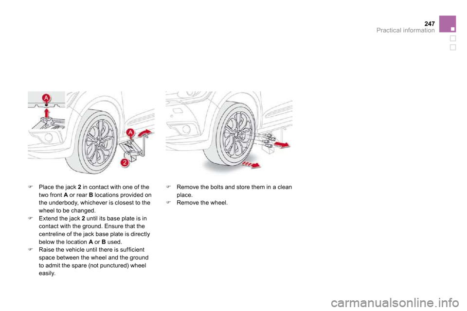 Citroen DS4 2010.5 1.G Owners Manual 247Practical information
�   Place the jack  2  in contact with one of the two front  A  or rear  B  locations provided on the underbody, whichever is closest to the wheel to be changed. �   Ext