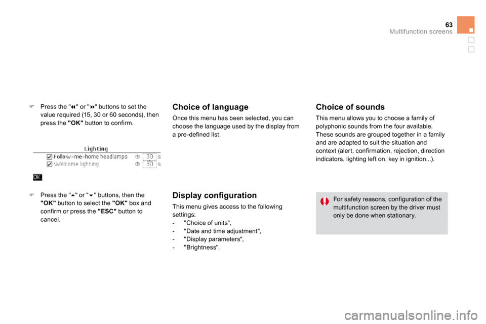 Citroen DS4 2010.5 1.G Owners Manual 63Multifunction screens
�   Press the " � " or " � " buttons to set the value required (15, 30 or 60 seconds), then press the  "OK"  button to confirm. 
  Choice of language 
 Once this menu 