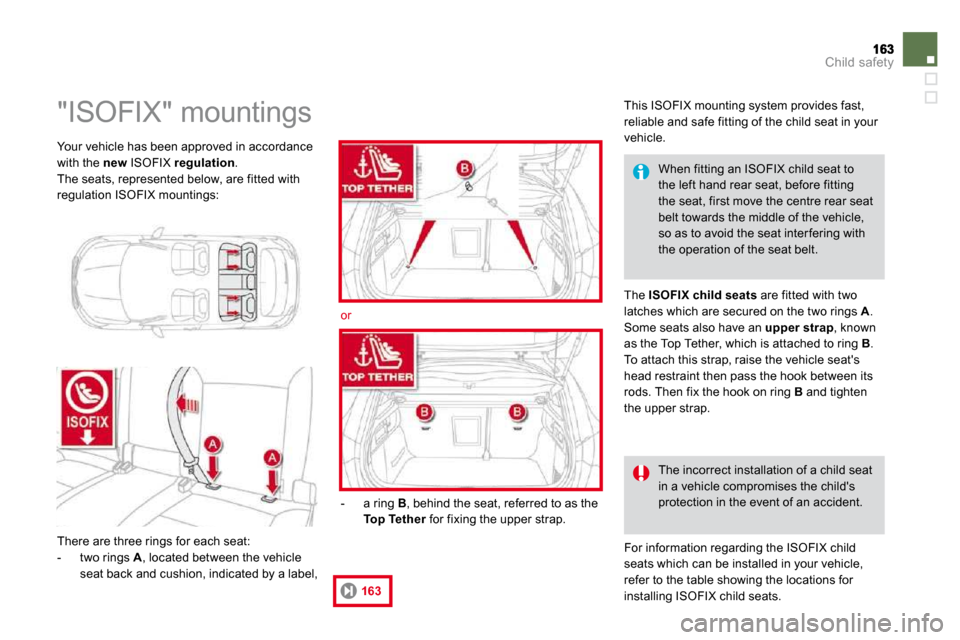 Citroen DS4 2010.5 1.G Service Manual Child safety
 Your vehicle has been approved in accordance with the  new  ISOFIX  regulation .  The seats, represented below, are fitted with regulation ISOFIX mountings: 
                     "ISOFIX