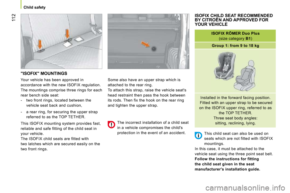 Citroen NEMO DAG 2010.5 1.G Owners Manual 112
Child safety
"ISOFIX" MOUNTINGS
Some also have an upper strap which is
attached to the rear ring.
To attach this strap, raise the vehicle seats
head restraint then pass the hook bet Citroen NEMO DAG 2010.5 1.G Owners Manual 112
Child safety
"ISOFIX" MOUNTINGS
Some also have an upper strap which is
attached to the rear ring.
To attach this strap, raise the vehicle seats
head restraint then pass the hook bet