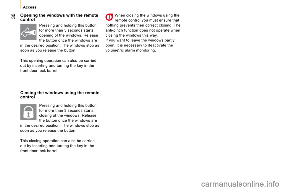 Citroen NEMO DAG 2010.5 1.G Owners Manual    Access   
  Opening the windows with the remote  
control  
  Closing the windows using the remote  
control    When closing the windows using the  
remote control you must ensure that 
nothing pre