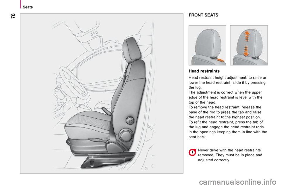 Citroen NEMO DAG 2010.5 1.G Manual Online Seats
 FRONT SEATS 
  Head restraints  
 Head restraint height adjustment: to raise or  
lower the head restraint, slide it by pressing 
the lug. 
 The adjustment is correct when the upper 
edge of th