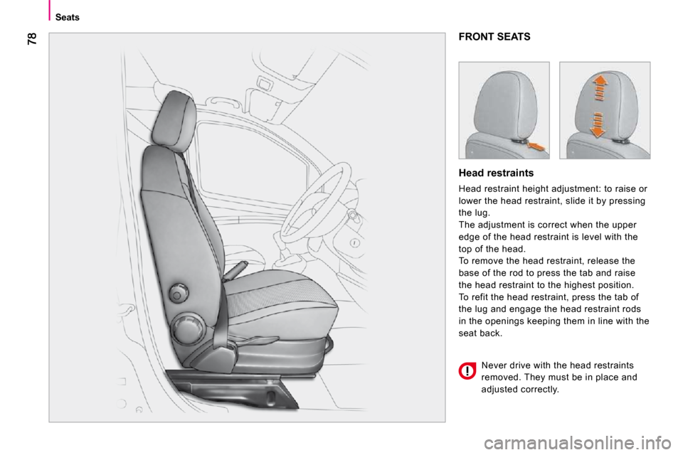 Citroen NEMO 2010.5 1.G Manual Online Seats
FRONT SEATS
Head restraints
Head restraint height adjustment: to raise or
lower the head restraint, slide it by pressing
the lug.
The adjustment is correct when the upper
edge of th Citroen NEMO 2010.5 1.G Manual Online Seats
FRONT SEATS
Head restraints
Head restraint height adjustment: to raise or
lower the head restraint, slide it by pressing
the lug.
The adjustment is correct when the upper
edge of th