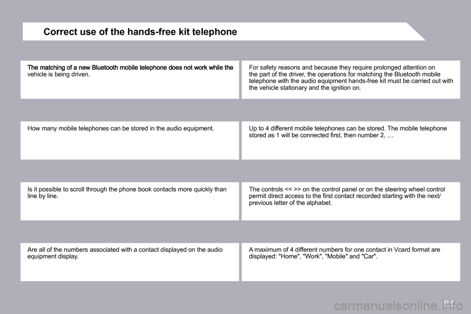 Citroen BERLINGO DAG 2010 2.G Owners Manual 9.9
�v�e�h�i�c�l�e� �i�s� �b�e�i�n�g� �d�r�i�v�e�n�.� 
 How many mobile telephones can be stored in the audio equipment. 
� �I�s� �i�t� �p�o�s�s�i�b�l�e� �t�o� �s�c�r�o�l�l� �t�h�r�o�u�g�h� �t�h�e� �p