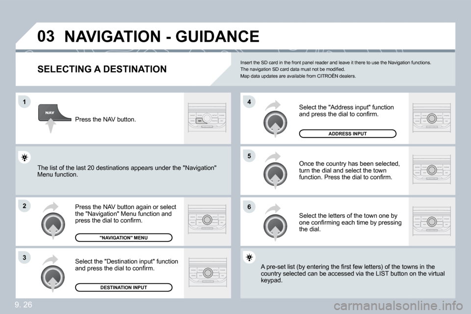 Citroen BERLINGO DAG 2010 2.G Owners Manual 9. 26
�0�3
�1
�2
�3
�6
�5
�4
�N�A�V�I�G�A�T�I�O�N� �-� �G�U�I�D�A�N�C�E� 
� � �S�E�L�E�C�T�I�N�G� �A� �D�E�S�T�I�N�A�T�I�O�N� 
� �P�r�e�s�s� �t�h�e� �N�A�V� �b�u�t�t�o�n� �a�g�a�i�n� �o�r� �s�e�l�e�c�