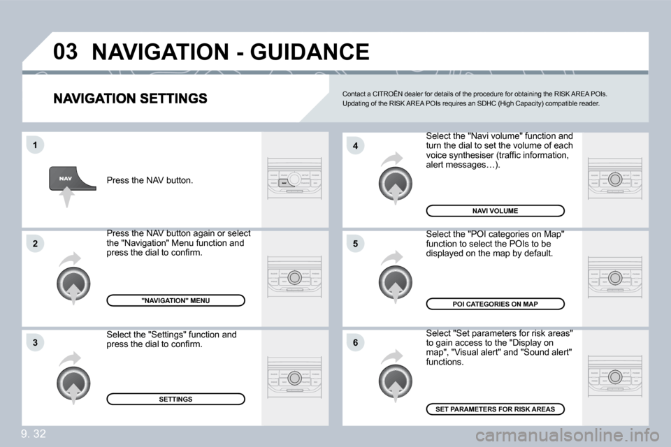 Citroen BERLINGO DAG 2010 2.G Owners Manual 9. 32
�0�3
�6
�4
�5
�1
�2
�3
 Select the "Navi volume" function and  Select the "Navi volume" function and turn the dial to set the volume of each �v�o�i�c�e� �s�y�n�t�h�e�s�i�s�e�r� �(�t�r�a�f�ﬁ� �