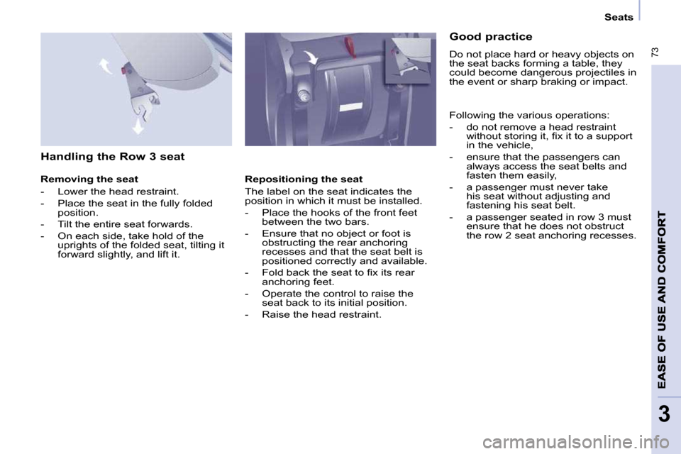 Citroen BERLINGO DAG 2010 2.G Repair Manual � �7�3
3
   Seats   
  Handling the Row 3 seat  
  Removing the seat  
� � � �-� �  �L�o�w�e�r� �t�h�e� �h�e�a�d� �r�e�s�t�r�a�i�n�t�.�  
� � �-� �  �P�l�a�c�e� �t�h�e� �s�e�a�t� �i�n� �t�h�e� �f�u�l�