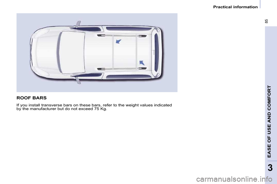 Citroen BERLINGO DAG 2010 2.G Manual Online � �8�5
EASE OF USE AND COMFORT
3
   Practical information   
 ROOF BARS 
� �I�f� �y�o�u� �i�n�s�t�a�l�l� �t�r�a�n�s�v�e�r�s�e� �b�a�r�s� �o�n� �t�h�e�s�e� �b�a�r�s�,� �r�e�f�e�r� �t�o� �t�h�e� �w�e�i�